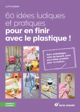 60 idées ludiques et pratiques pour en finir avec le plastique !