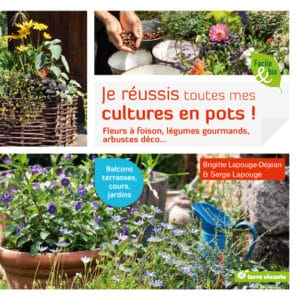 Je réussis toutes mes cultures en pots !