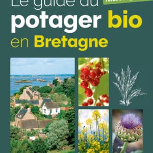 Le guide du potager bio en Bretagne - nouvelle édition