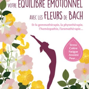 Votre équilibre émotionnel avec les fleurs de Bach